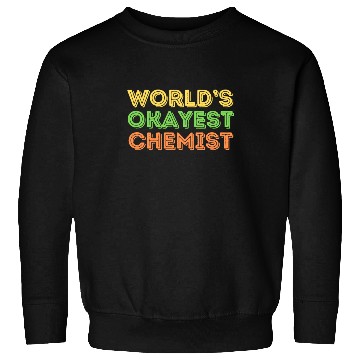 Discover Okayest Chemist Laboratory Reaction Joke Sweatshirts