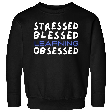 Discover Stressed Blessed Learning Obsessed Funny Quote Sweatshirts