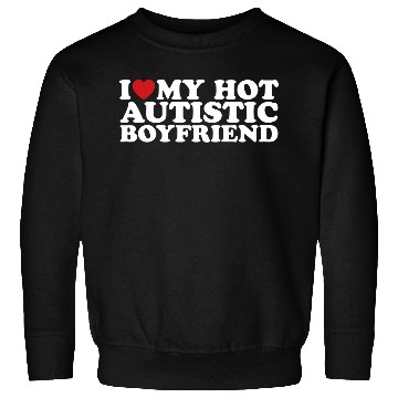 Discover I Love My Hot Autistic Boyfriend BF Autism Heart Sweatshirts