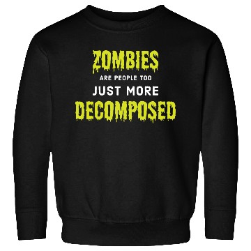 Discover Zombies Are People Too, Just More Decomposed Sweatshirts