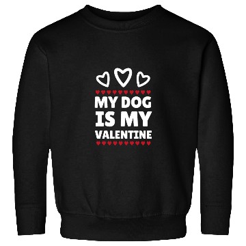 Discover My dog is my Valentine, funny dog lover valentine' Sweatshirts
