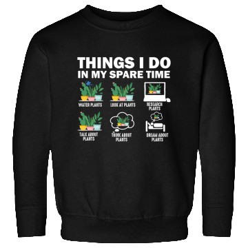 Discover Things I Do In My Spare Time Plants Sweatshirts