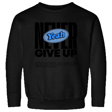 Discover Never Give uP Sweatshirts