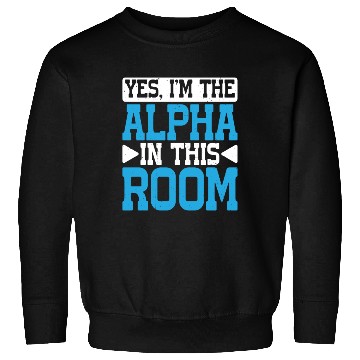 Discover Yes, I'm The Alpha In This Room 29 Sweatshirts