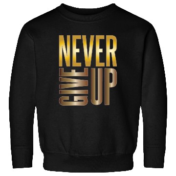 Discover Never Give Up Sweatshirts
