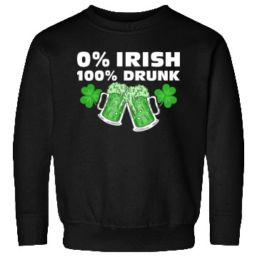 Discover 0 % Irish 100 % Drunk Sweatshirts