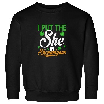 Discover I Put The She In Shenanigans Sweatshirts