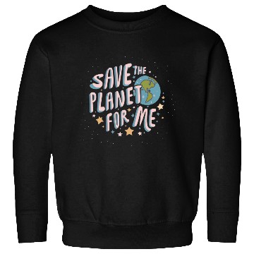 Discover SAVE THE PLANET FOR ME Sweatshirts