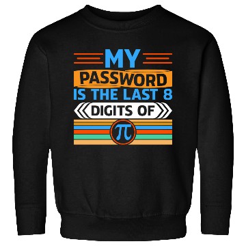 Discover My Password Is The Last 8 Digits Of Pi Day Gifts Sweatshirts
