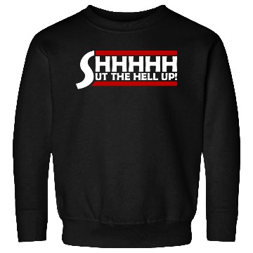 Discover Shhh Shut The Hell Up Funny Sarcastic Joke Quote Sweatshirts