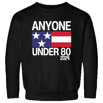 Discover Anyone Under 80 Funny 2024 President Election Sweatshirts
