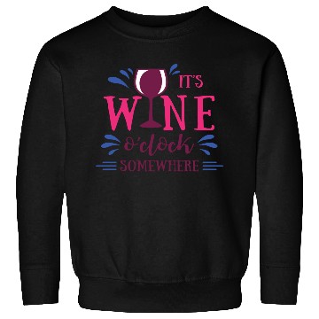 Discover It is wine o'clock somewhere Sweatshirts
