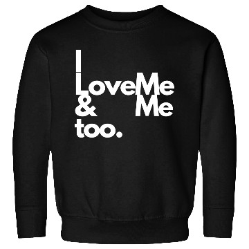 Discover I love me and me too2 Sweatshirts