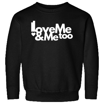 Discover I love me and me too3 Sweatshirts