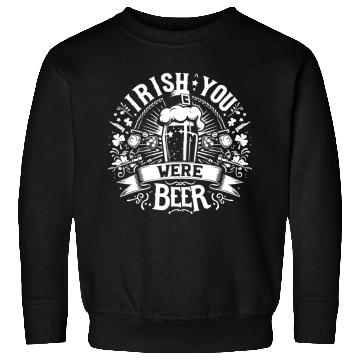 Discover Irish You Were Beer Sweatshirts