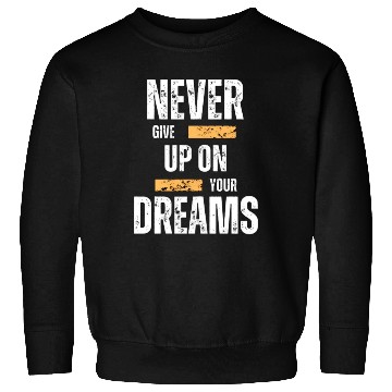 Discover Never give up on your dream Sweatshirts