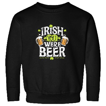 Discover Irish you were beer Sweatshirts