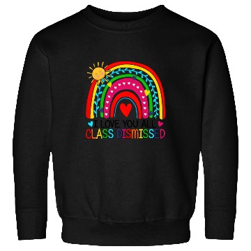 Discover I Love You All Class Dismissed Teacher For Sweatshirts