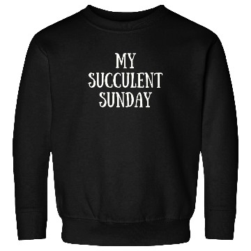 Discover My Succulent Sunday Sweatshirts
