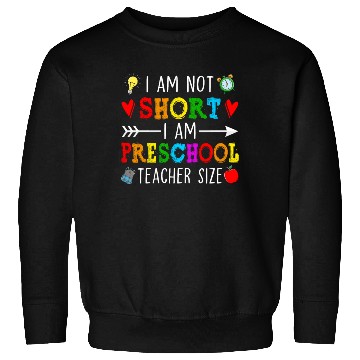 Discover I Am Not Short I Am Preschool Teacher Size - Sweatshirts