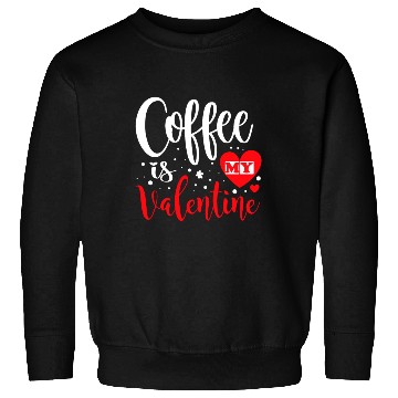 Discover Coffee is My Valentine. Sweatshirts