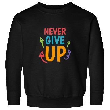 Discover Never Give Up Sweatshirts