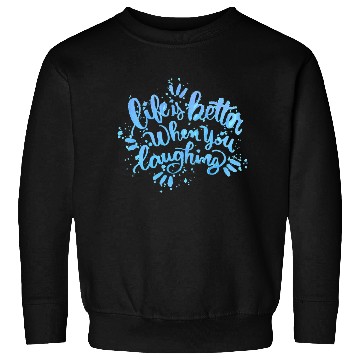 Discover life is better when you laughing Sweatshirts