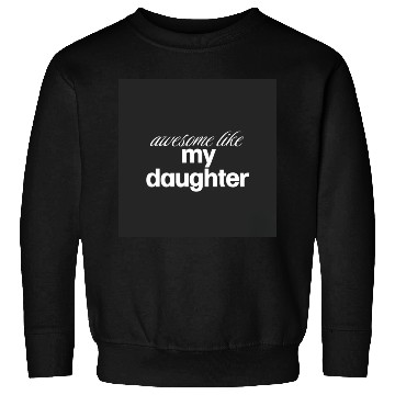 Discover Awesome like my daughter Sweatshirts