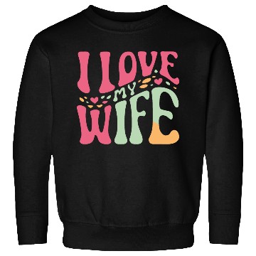 Discover I love my wife Sweatshirts
