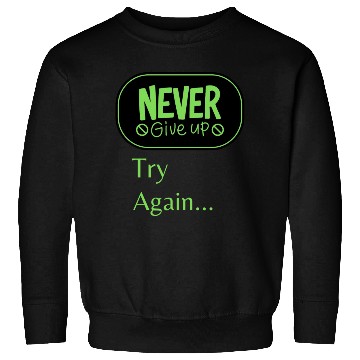 Discover Never give up Try again Sweatshirts