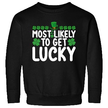 Discover Most Likely To Get Lucky St Patrick's Day Irish Sweatshirts