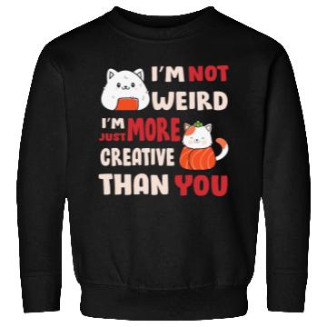 Discover I'm Not Weird I'm More Creative Sweatshirts