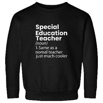 Discover Special Education Teacher Definition Funny Sweatshirts