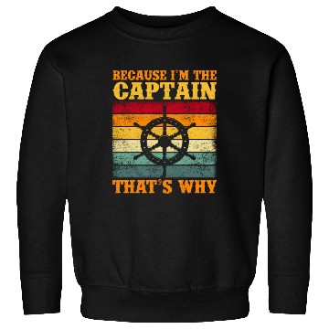 Discover Because I'M The Captain Boating Sail Boat Sailing Sweatshirts