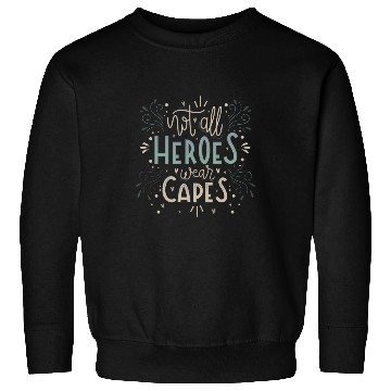 Discover not all heroes wear capes Sweatshirts