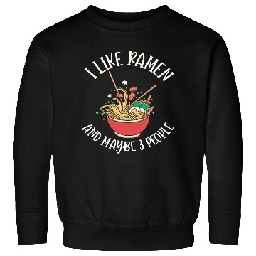 Discover I Like Ramen And Maybe Three People Sweatshirts
