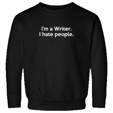 Discover I'm a Writer I Hate People Funny Sarcastic Sweatshirts
