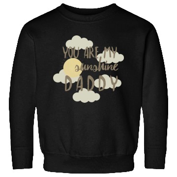 Discover you are my sunshine daddy Sweatshirts