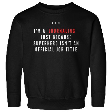 Discover I m A Journaling Just Because Superhero Sweatshirts