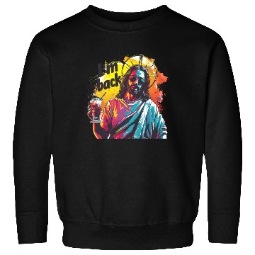 Discover Jesus Christ Easter I'm Back Party Sweatshirts