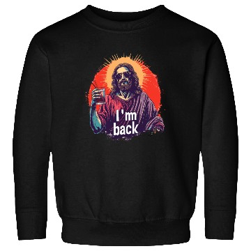 Discover Jesus Christ Easter I'm Back Party Sweatshirts