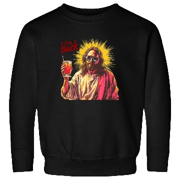 Discover Jesus Christ Easter I'm Back Party Sweatshirts