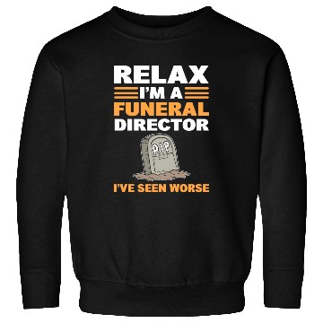 Discover Relax I'm A Funeral Director I've Seen Worse Sweatshirts