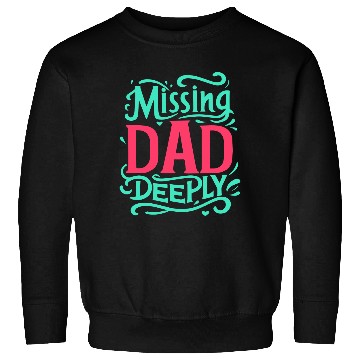 Discover Typography Sweatshirts design Missing Dad Deeply