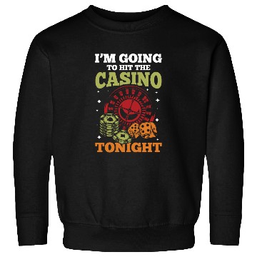Discover I'm Going To Hit The Casino Tonight Sweatshirts