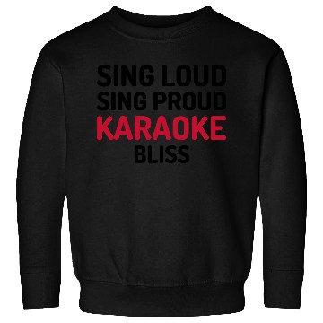 Discover Sing Loud, Sing Proud - Karaoke Bliss Sweatshirts