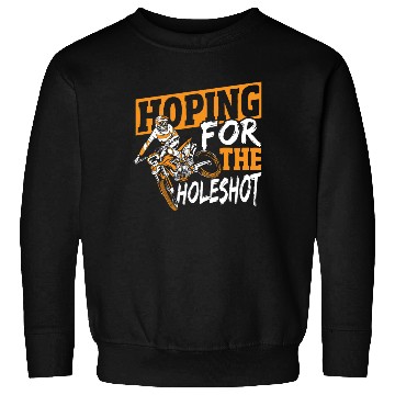 Discover Hoping For The Holeshot Motocross Dirt Bike Sweatshirts