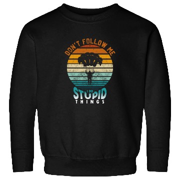 Discover Don't Follow Me I Do Stupid Things Sweatshirts