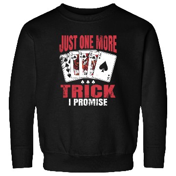 Discover Just One More Trick Bridge Player Sweatshirts