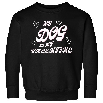 Discover my dog is my valentine Sweatshirts